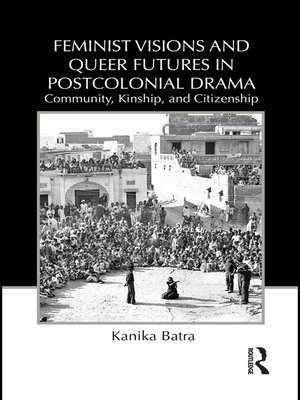 cover image of Feminist Visions and Queer Futures in Postcolonial Drama